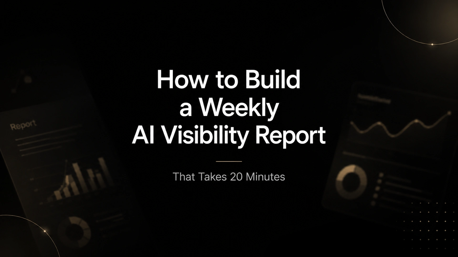 How to Build a Weekly AI Visibility Report That Takes 20 Minutes
